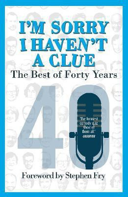 I'm Sorry I Haven't a Clue: The Best of Forty Years(English, Paperback, Cryer Barry)