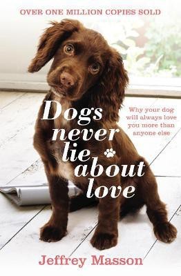 Dogs Never Lie About Love(English, Paperback, Masson Jeffrey)