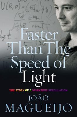 Faster Than The Speed Of Light  - The Story of a Scientific Speculation(English, Paperback, Magueijo Joao)
