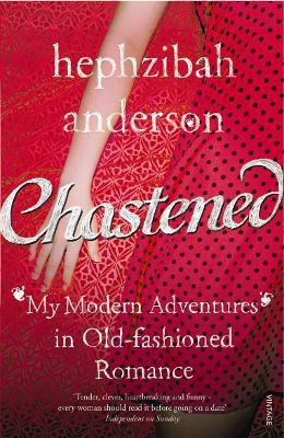 Chastened  - My Modern Adventure in Old-Fashioned Romance(English, Paperback, Anderson Hephzibah)