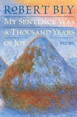 My Sentence Was a Thousand Years of Joy(English, Paperback, Bly Robert)