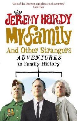 My Family and Other Strangers  - Adventures in Family History(English, Paperback, Hardy Jeremy)