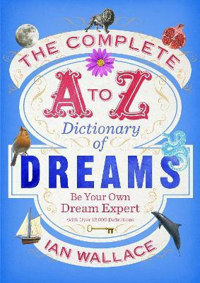 The Complete A to Z Dictionary of Dreams(English, Paperback, Wallace Ian)