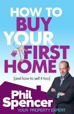 How to Buy Your First Home (And How to Sell it Too)(English, Paperback, Spencer Phil)