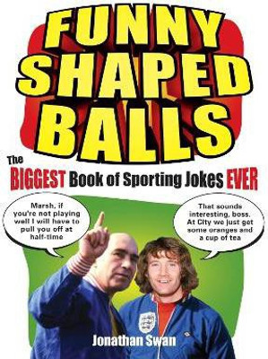 Funny Shaped Balls  - The Biggest Book of Sporting Jokes Ever(English, Paperback, Swan Jonathan)