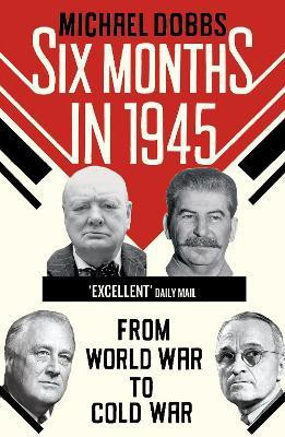 Six Months in 1945  - From World War to Cold War(English, Paperback, Dobbs Michael)
