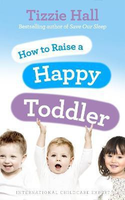 How to Raise a Happy Toddler(English, Paperback, Hall Tizzie)