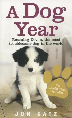 A Dog Year  - Rescuing Devon, The Most Troublesome Dog in the World(English, Paperback, Katz Jon)