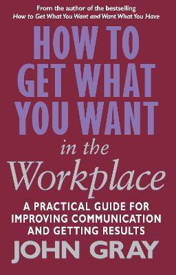 How To Get What You Want In The Workplace(English, Paperback, Gray John)