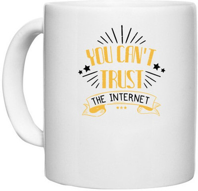 UDNAG White Ceramic Coffee / Tea 'Internet | You can't trust the internet' Perfect for Gifting [330ml] Ceramic Coffee Mug(330 ml)