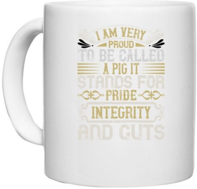 UDNAG White Ceramic Coffee / Tea 'Pig | I am very proud to be called a pig. It stands for pride, integrity and guts' Perfect for Gifting [330ml] Ceramic Coffee Mug(330 ml)