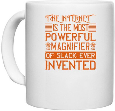 UDNAG White Ceramic Coffee / Tea 'Internet | The internet is the most powerful magnifier of slack ever invented' Perfect for Gifting [330ml] Ceramic Coffee Mug(330 ml)