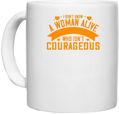 UDNAG White Ceramic Coffee / Tea 'Womens Day | I don't know a woman alive who isn't courageous' Perfect for Gifting [330ml] Ceramic Coffee Mug(330 ml)