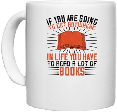 UDNAG White Ceramic Coffee / Tea 'Reading | If you are going to get anywhere in life you have to read a lot of books' Perfect for Gifting [330ml] Ceramic Coffee Mug(330 ml)