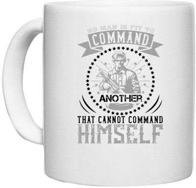 UDNAG White Ceramic Coffee / Tea 'Military | No man is fit to command another that cannot command himself' Perfect for Gifting [330ml] Ceramic Coffee Mug(330 ml)