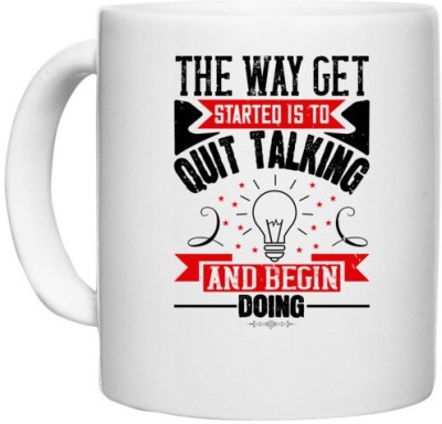 UDNAG White Ceramic Coffee / Tea 'Motivational | The Way Get Started Is To Quit Talking And Begin Doing' Perfect for Gifting [330ml] Ceramic Coffee Mug(330 ml)