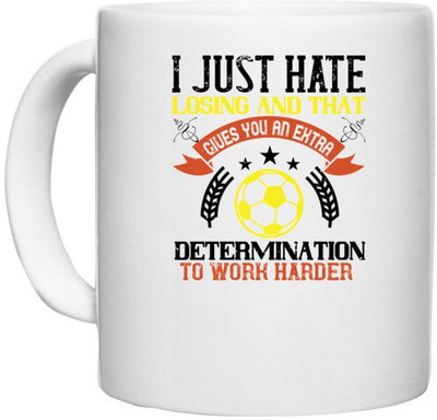 UDNAG White Ceramic Coffee / Tea 'Soccer | I just hate losing and that gives you an extra determination to work harder' Perfect for Gifting [330ml] Ceramic Coffee Mug(330 ml)