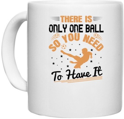 UDNAG White Ceramic Coffee / Tea 'Soccer | There is only one ball, so you need to have it' Perfect for Gifting [330ml] Ceramic Coffee Mug(330 ml)