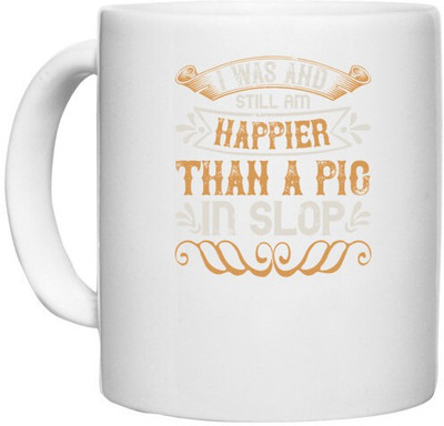UDNAG White Ceramic Coffee / Tea 'Pig | I was and still am happier than a pig in slop' Perfect for Gifting [330ml] Ceramic Coffee Mug(330 ml)