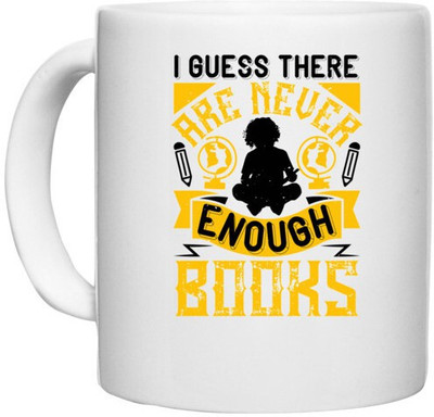 UDNAG White Ceramic Coffee / Tea 'Reading | I guess there are never enough books' Perfect for Gifting [330ml] Ceramic Coffee Mug(330 ml)