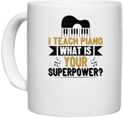 UDNAG White Ceramic Coffee / Tea 'Piano | i teach piano what is your superpower' Perfect for Gifting [330ml] Ceramic Coffee Mug(330 ml)