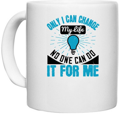 UDNAG White Ceramic Coffee / Tea 'Motivational | Only I can change my life. No one can do it for me' Perfect for Gifting [330ml] Ceramic Coffee Mug(330 ml)