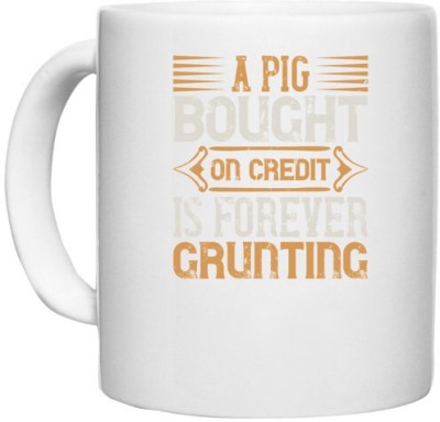 UDNAG White Ceramic Coffee / Tea 'Pig | A pig bought on credit is forever grunting' Perfect for Gifting [330ml] Ceramic Coffee Mug(330 ml)