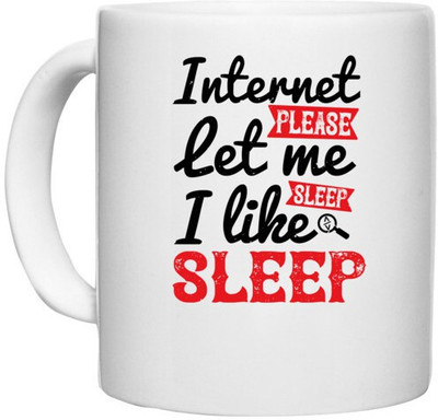 UDNAG White Ceramic Coffee / Tea 'Internet | internet please let me sleep.i like sleep' Perfect for Gifting [330ml] Ceramic Coffee Mug(330 ml)