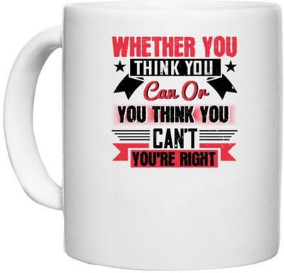 UDNAG White Ceramic Coffee / Tea 'Motivational | whether you think you can or you think you can't you're right' Perfect for Gifting [330ml] Ceramic Coffee Mug(330 ml)