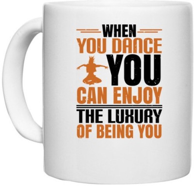 UDNAG White Ceramic Coffee / Tea 'Dancing | When you dance, you can enjoy the luxury of being you.0' Perfect for Gifting [330ml] Ceramic Coffee Mug(330 ml)