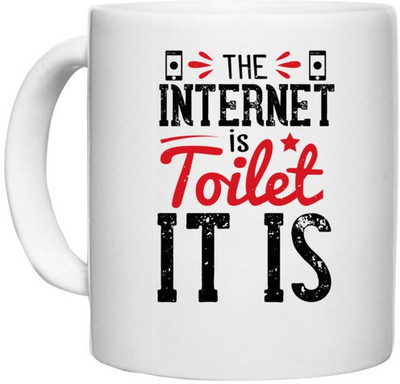 UDNAG White Ceramic Coffee / Tea 'Internet | The Internet is a toilet. It is' Perfect for Gifting [330ml] Ceramic Coffee Mug(330 ml)