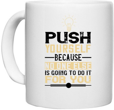 UDNAG White Ceramic Coffee / Tea 'Motivational | Push yourself, because no one else is going to do it for you' Perfect for Gifting [330ml] Ceramic Coffee Mug(330 ml)