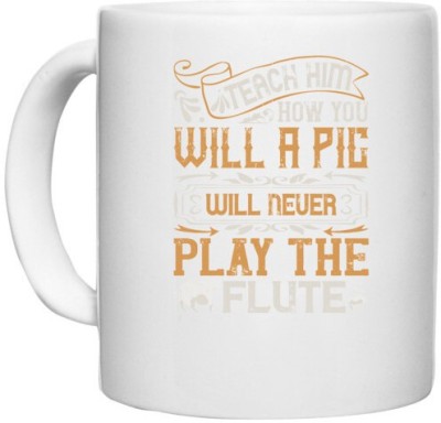 UDNAG White Ceramic Coffee / Tea 'Pig | Teach him how you will, a pig will never play the flutee' Perfect for Gifting [330ml] Ceramic Coffee Mug(330 ml)