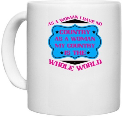 UDNAG White Ceramic Coffee / Tea 'Womens Day | As a woman I have no country. As a woman my country is the whole world' Perfect for Gifting [330ml] Ceramic Coffee Mug(330 ml)