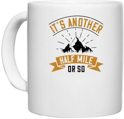UDNAG White Ceramic Coffee / Tea 'Adventure Mountain | it’s another half mile or so' Perfect for Gifting [330ml] Ceramic Coffee Mug(330 ml)
