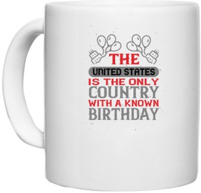 UDNAG White Ceramic Coffee / Tea 'Independance Day | The United States is the only country with a known birthday' Perfect for Gifting [330ml] Ceramic Coffee Mug(330 ml)