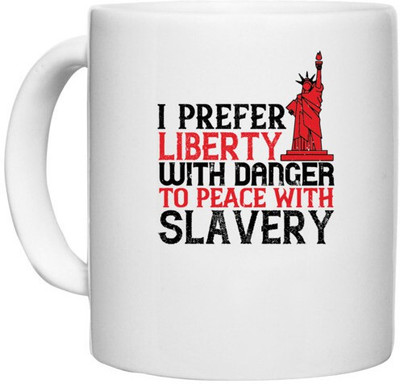 UDNAG White Ceramic Coffee / Tea 'Independance Day | I prefer liberty with danger to peace with slavery' Perfect for Gifting [330ml] Ceramic Coffee Mug(330 ml)