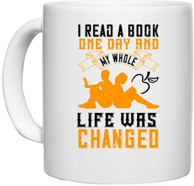 UDNAG White Ceramic Coffee / Tea 'Reading | I read a book one day and my whole life was changed' Perfect for Gifting [330ml] Ceramic Coffee Mug(330 ml)