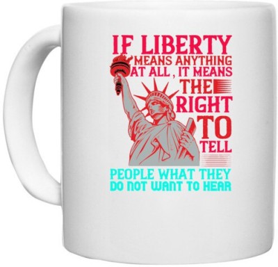 UDNAG White Ceramic Coffee / Tea 'Independance Day | liberty means the right to tell people what they do not want to hear' Perfect for Gifting [330ml] Ceramic Coffee Mug(330 ml)