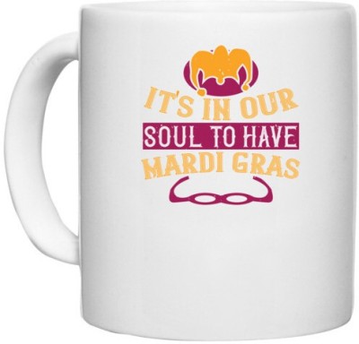 UDNAG White Ceramic Coffee / Tea 'Mardi Gras | It's in our soul to have Mardi Gras' Perfect for Gifting [330ml] Ceramic Coffee Mug(330 ml)