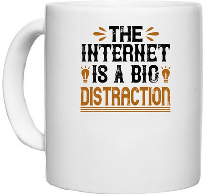 UDNAG White Ceramic Coffee / Tea 'Internet | The internet is a big distraction' Perfect for Gifting [330ml] Ceramic Coffee Mug(330 ml)