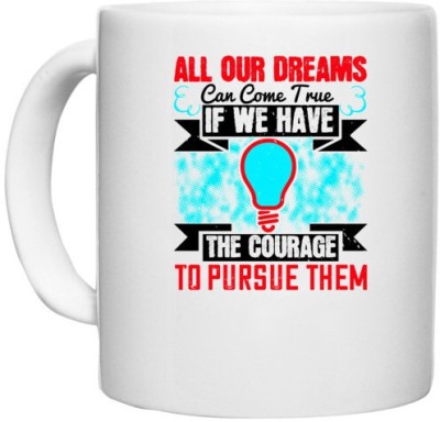 UDNAG White Ceramic Coffee / Tea 'Motivational | All our dreams can come true if we have the courage to pursue them' Perfect for Gifting [330ml] Ceramic Coffee Mug(330 ml)