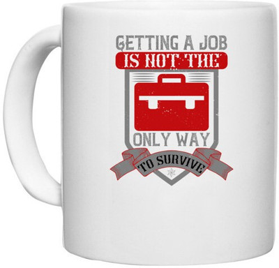 UDNAG White Ceramic Coffee / Tea 'Job | Getting a job is not the only way to survive' Perfect for Gifting [330ml] Ceramic Coffee Mug(330 ml)
