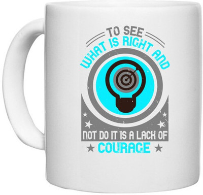 UDNAG White Ceramic Coffee / Tea 'Motivational | To See What Is Right And Not Do It Is A Lack Of Courage' Perfect for Gifting [330ml] Ceramic Coffee Mug(330 ml)
