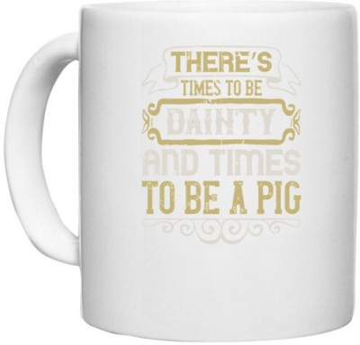 UDNAG White Ceramic Coffee / Tea 'Pig | There’s times to be dainty and times to be a pig' Perfect for Gifting [330ml] Ceramic Coffee Mug(330 ml)