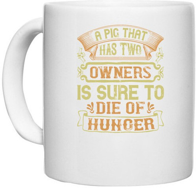 UDNAG White Ceramic Coffee / Tea 'Pig | A pig that has two owners is sure to die of hunger' Perfect for Gifting [330ml] Ceramic Coffee Mug(330 ml)
