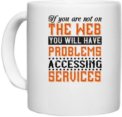 UDNAG White Ceramic Coffee / Tea 'Internet | If you are not on the web, you will have problems accessing services' Perfect for Gifting [330ml] Ceramic Coffee Mug(330 ml)