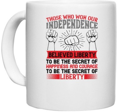 UDNAG White Ceramic Coffee / Tea 'Independance Day | Those who won our independence believed liberty to be the secret of happiness' Perfect for Gifting [330ml] Ceramic Coffee Mug(330 ml)