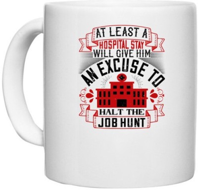 UDNAG White Ceramic Coffee / Tea 'Job | At least a hospital stay will give him an excuse to halt the job hunt' Perfect for Gifting [330ml] Ceramic Coffee Mug(330 ml)
