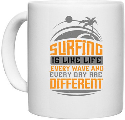 UDNAG White Ceramic Coffee / Tea 'Surfing | 02.....Surfing is like life. Every wave and every day are different' Perfect for Gifting [330ml] Ceramic Coffee Mug(330 ml)